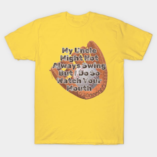 My Uncle Might Not Always Swing But I Do So Watch Your Mouth T-Shirt by EunsooLee